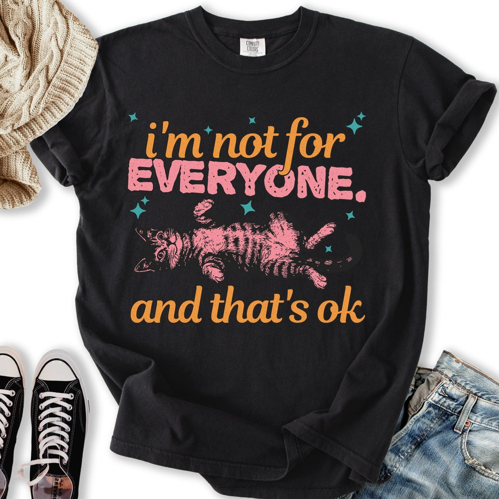 I'm Not For Everyone T-shirt