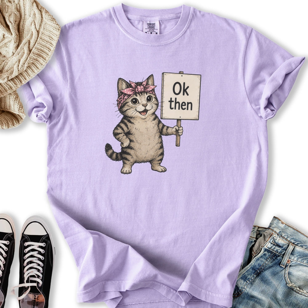 Ok Then Sarcastic Cat T-Shirt