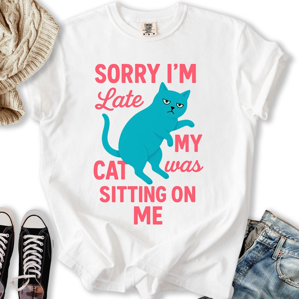 Sorry I'm Late T-shirt