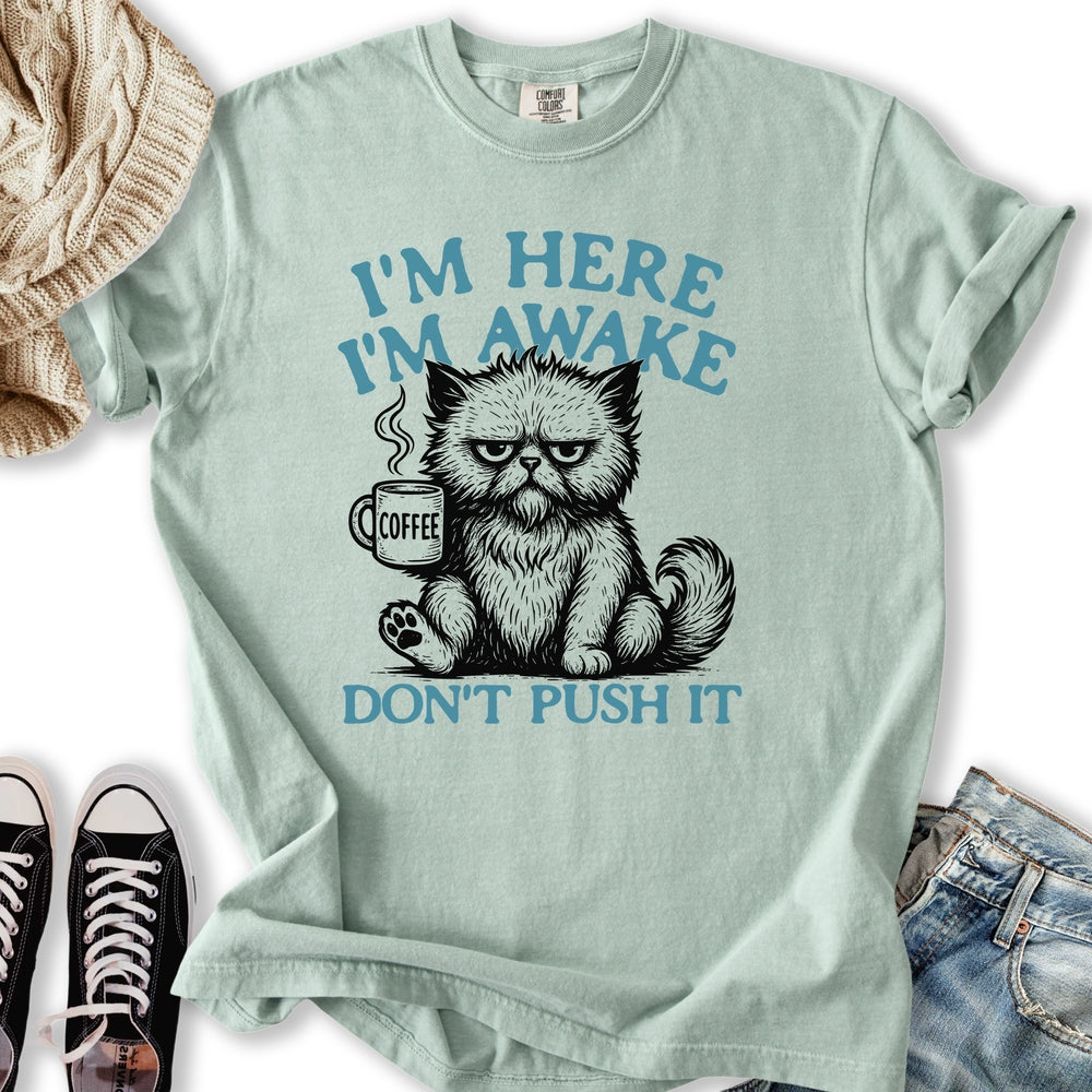 Im Here Im Awake T-shirt