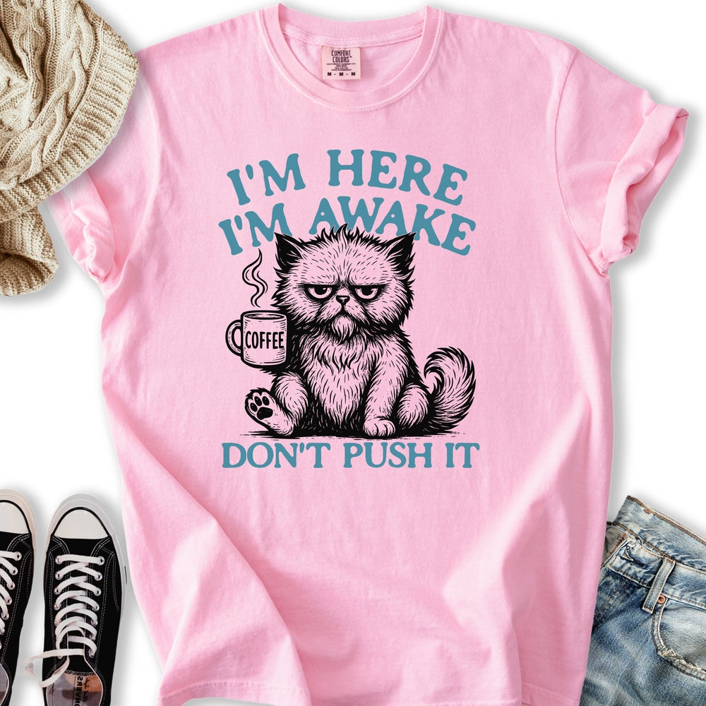 Im Here Im Awake T-shirt