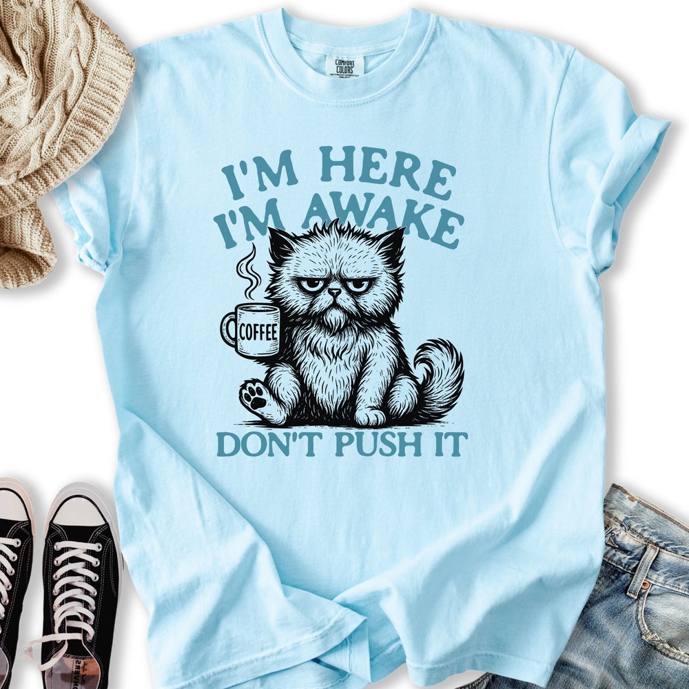 Im Here Im Awake T-shirt
