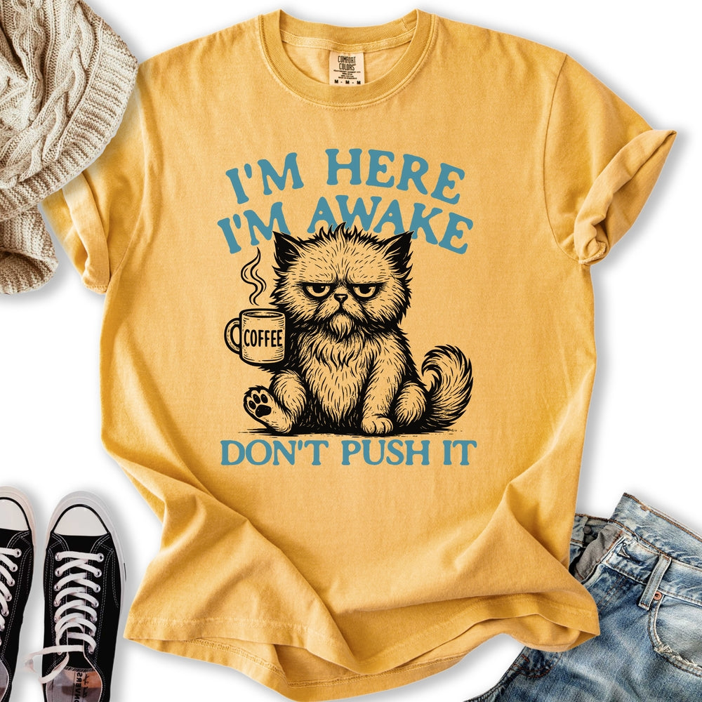 Im Here Im Awake T-shirt