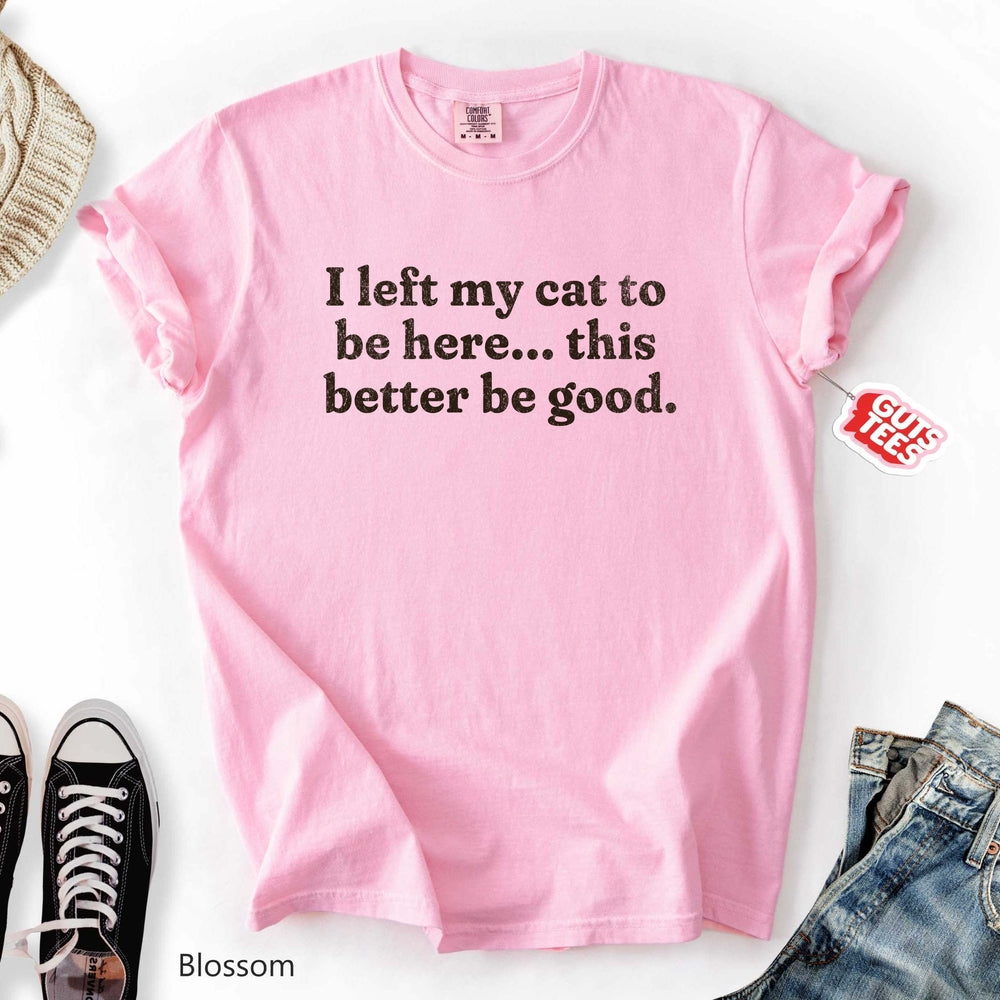 This Better Be Good T-shirt