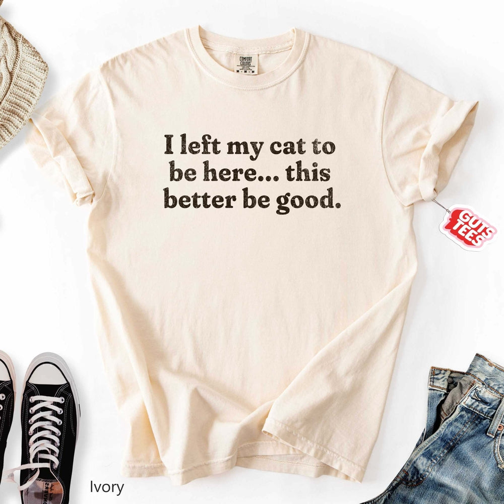 This Better Be Good T-shirt