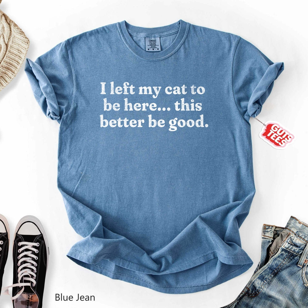 This Better Be Good T-shirt