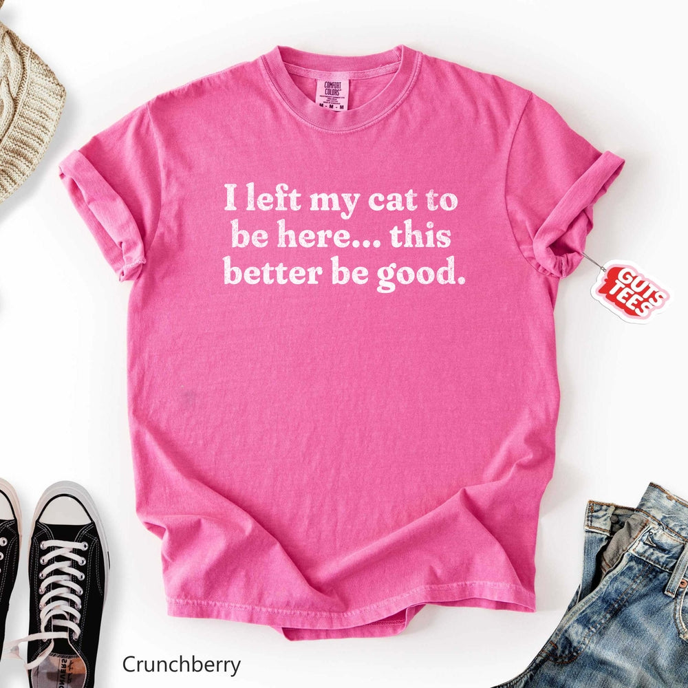 This Better Be Good T-shirt