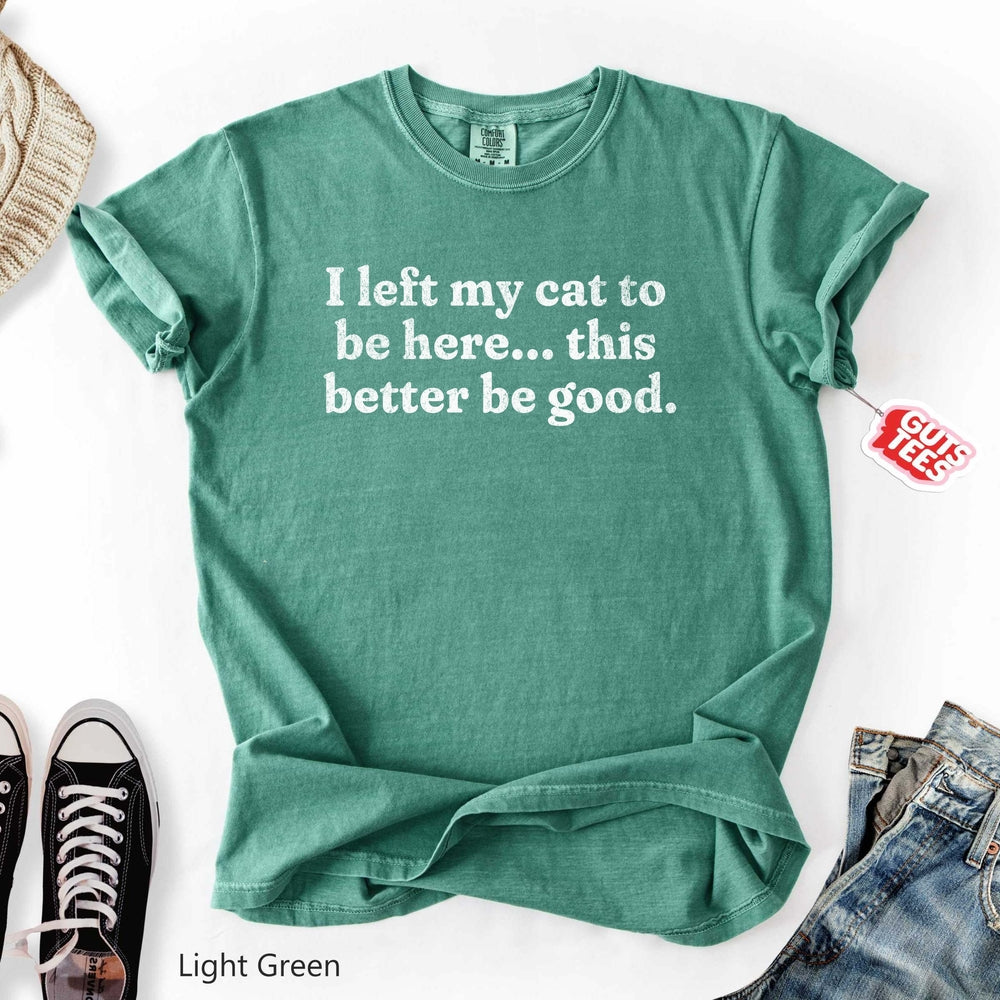 This Better Be Good T-shirt