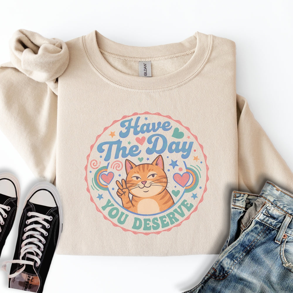 The Day You Deserve Sweatshirt