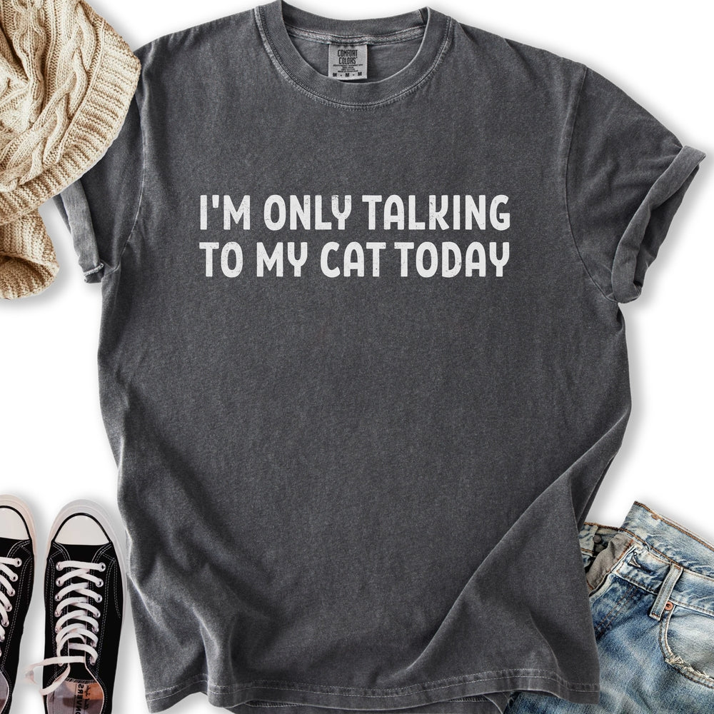 Only Talking to my Cat T-Shirt