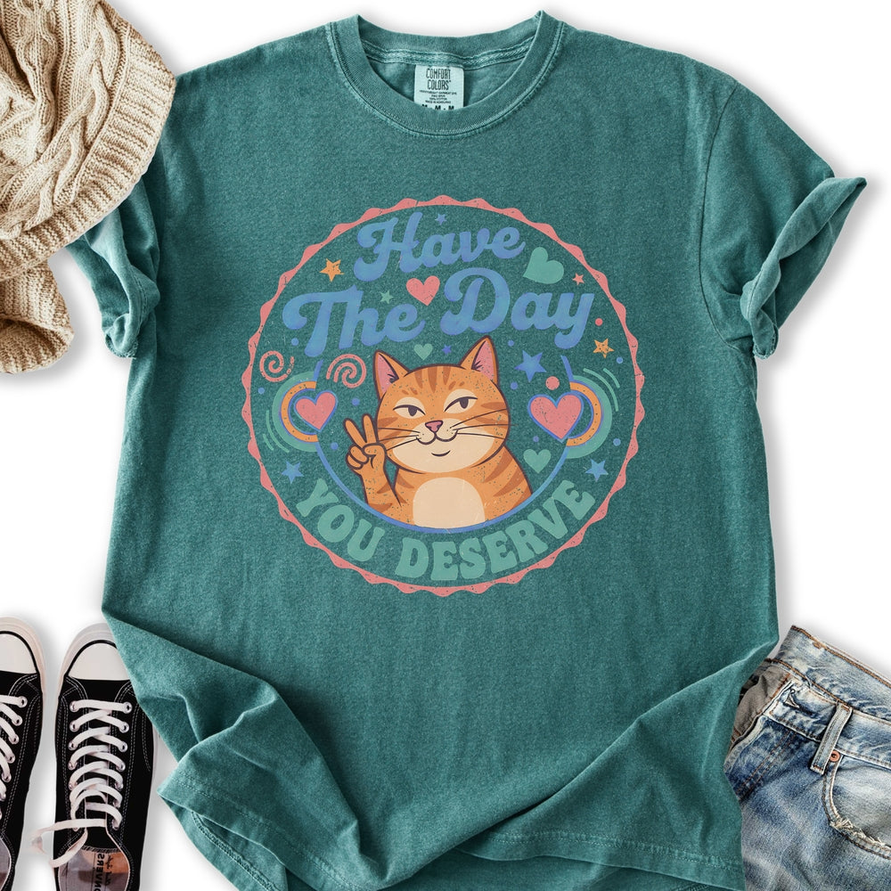 The Day You Deserve T-Shirt