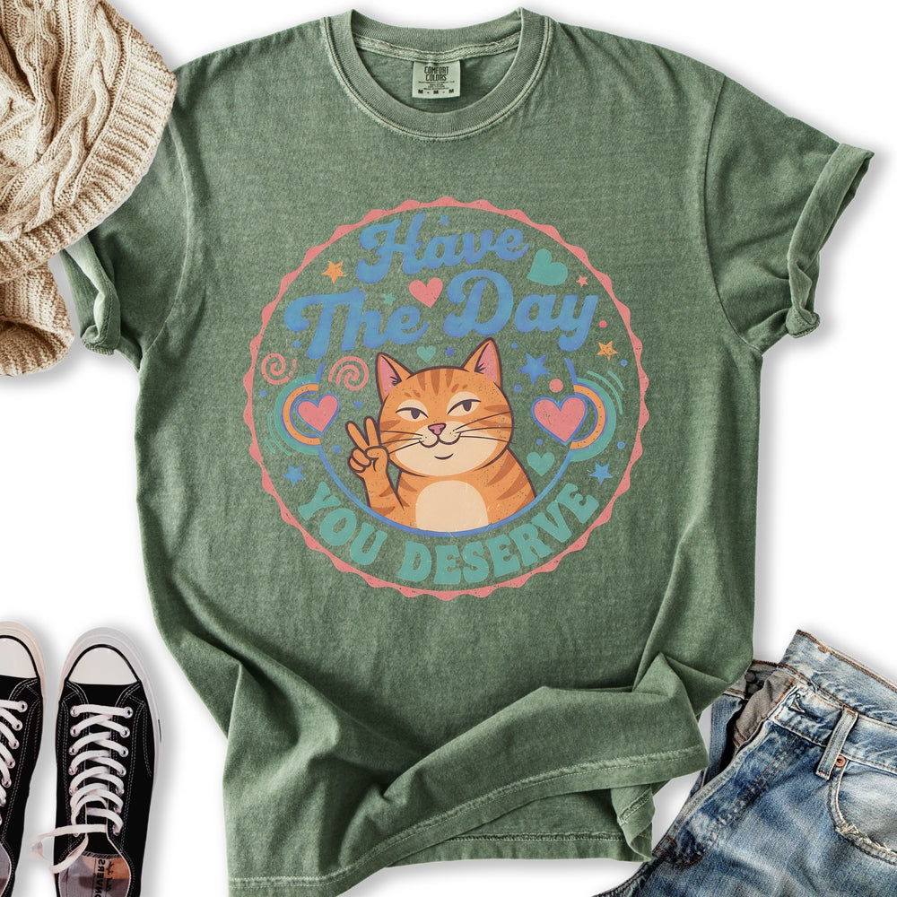 The Day You Deserve T-Shirt