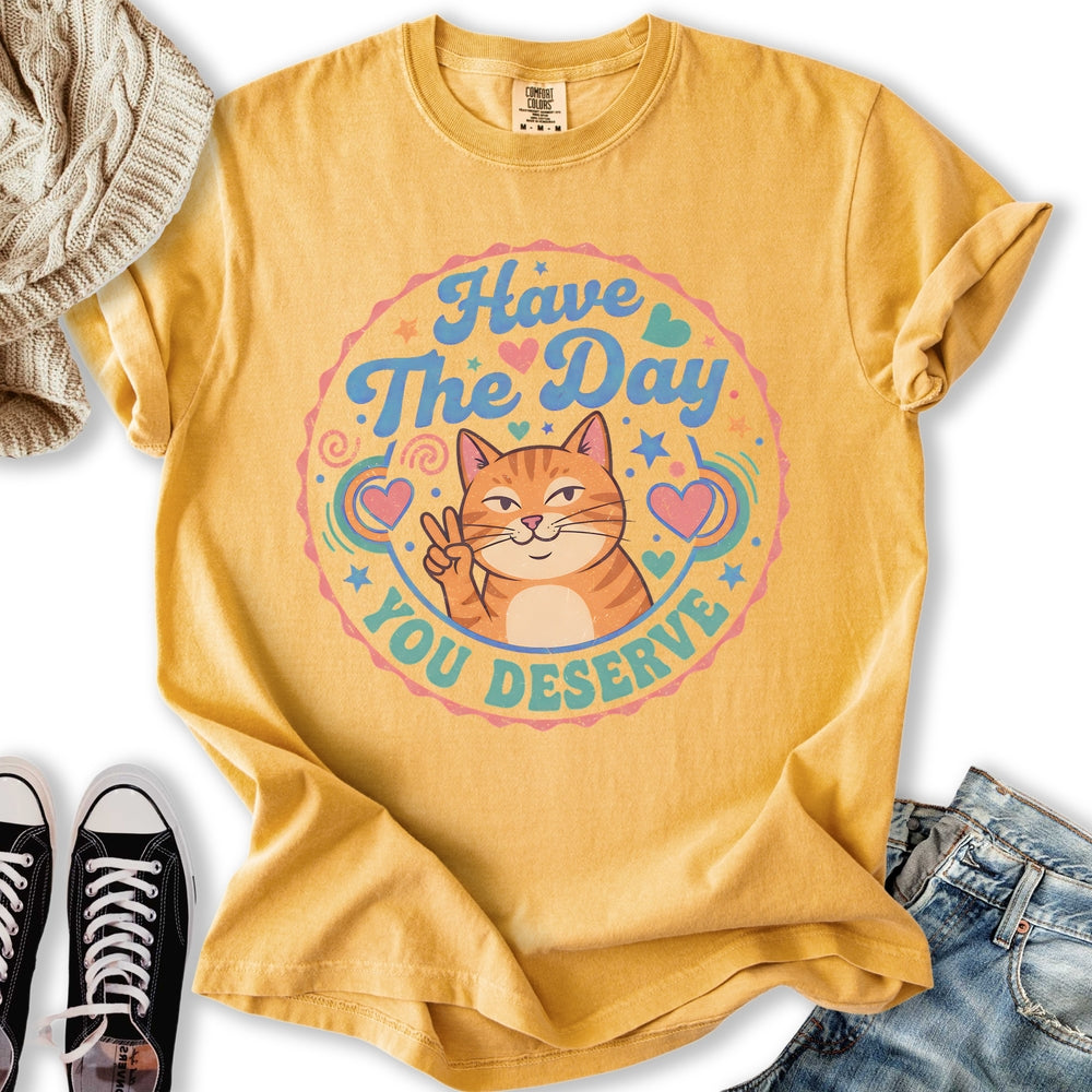 The Day You Deserve T-Shirt