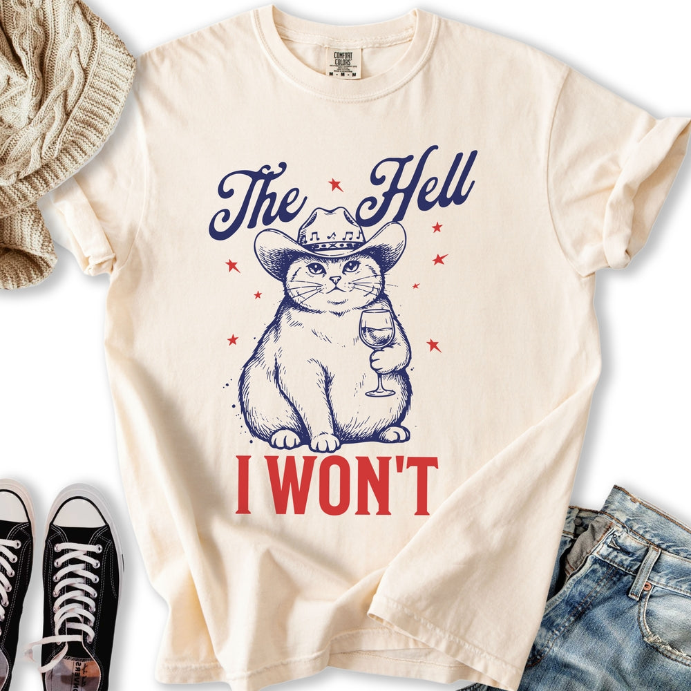 The Hell I Wont T-Shirt