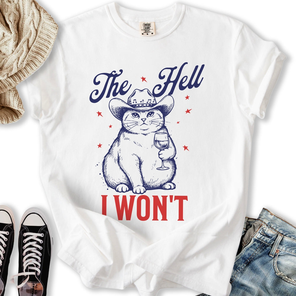 The Hell I Wont T-Shirt