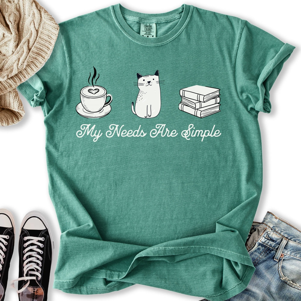 My Needs Are Simple T-Shirt
