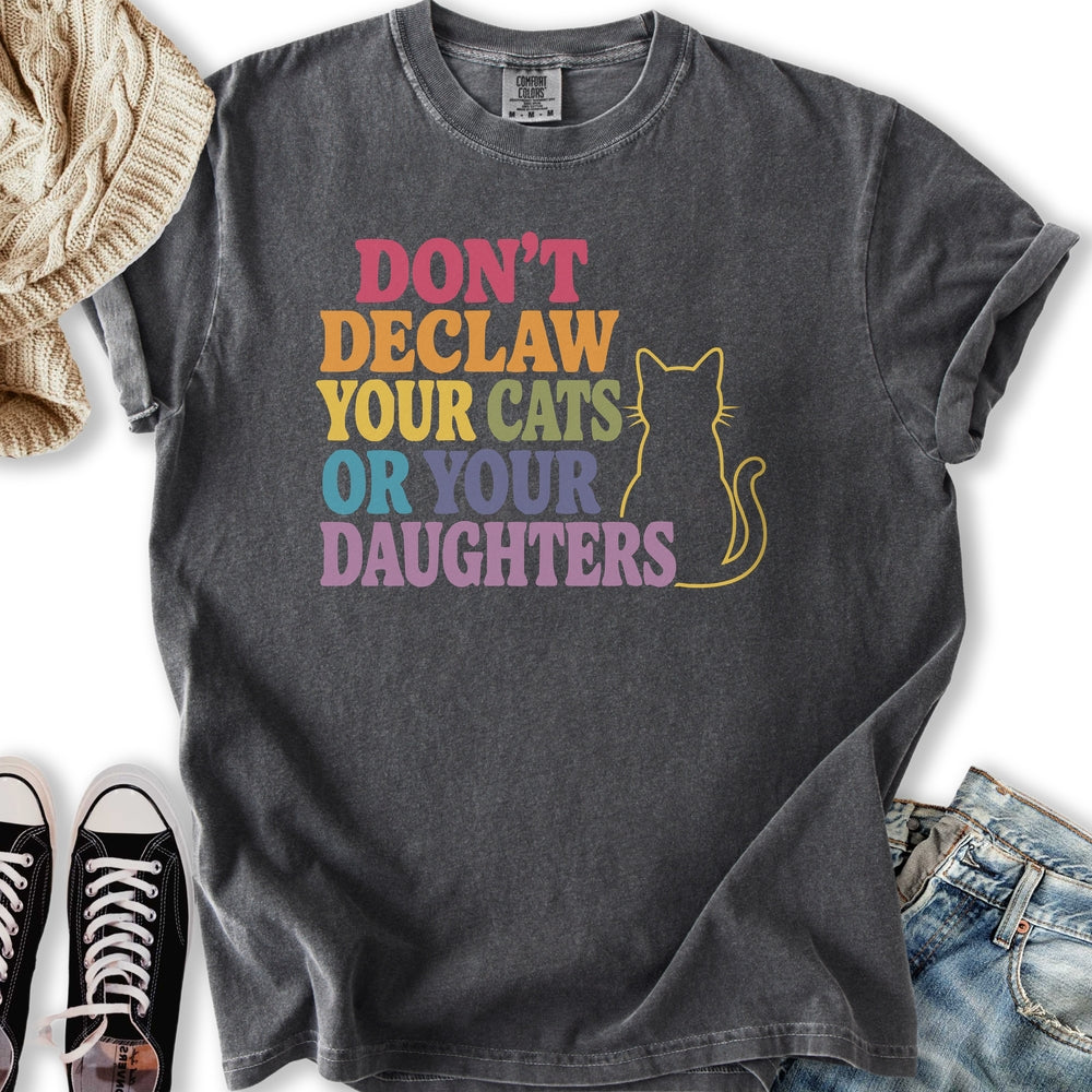 Declaw Cats Or Daughters T-Shirt