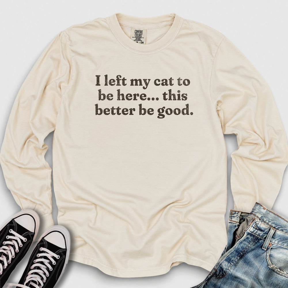 This Better Be Good Long Sleeve Tee