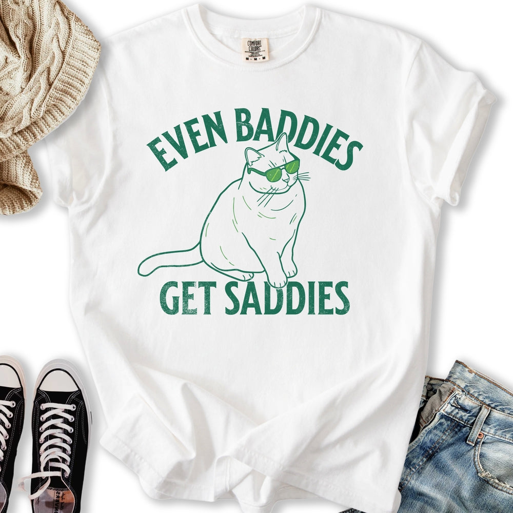 Baddies Get Saddies T-shirt