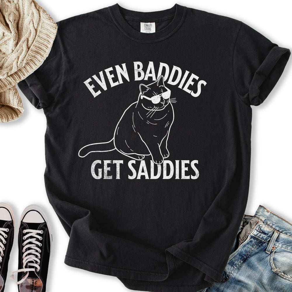 Baddies Get Saddies T-shirt