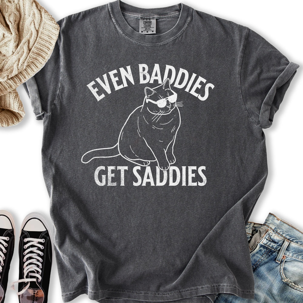 Baddies Get Saddies T-shirt