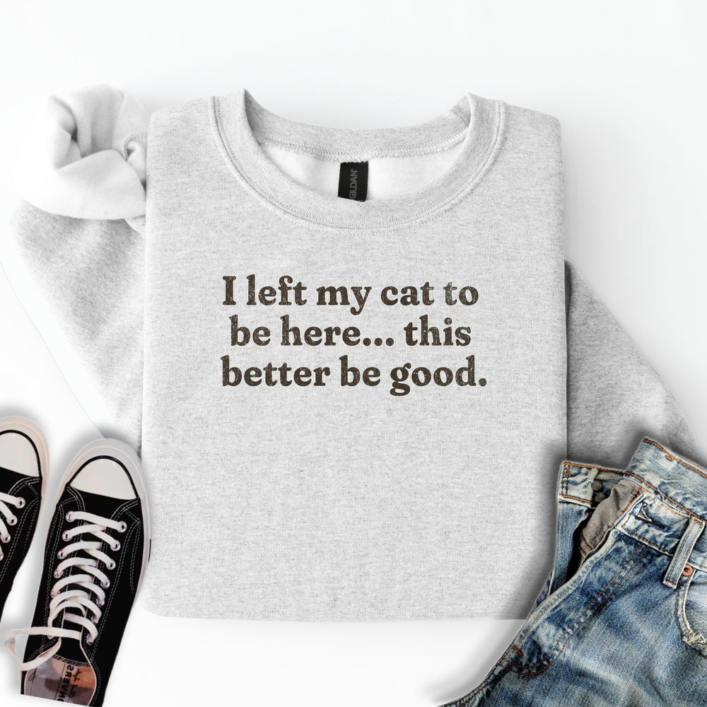 This Better Be Good Sweatshirt