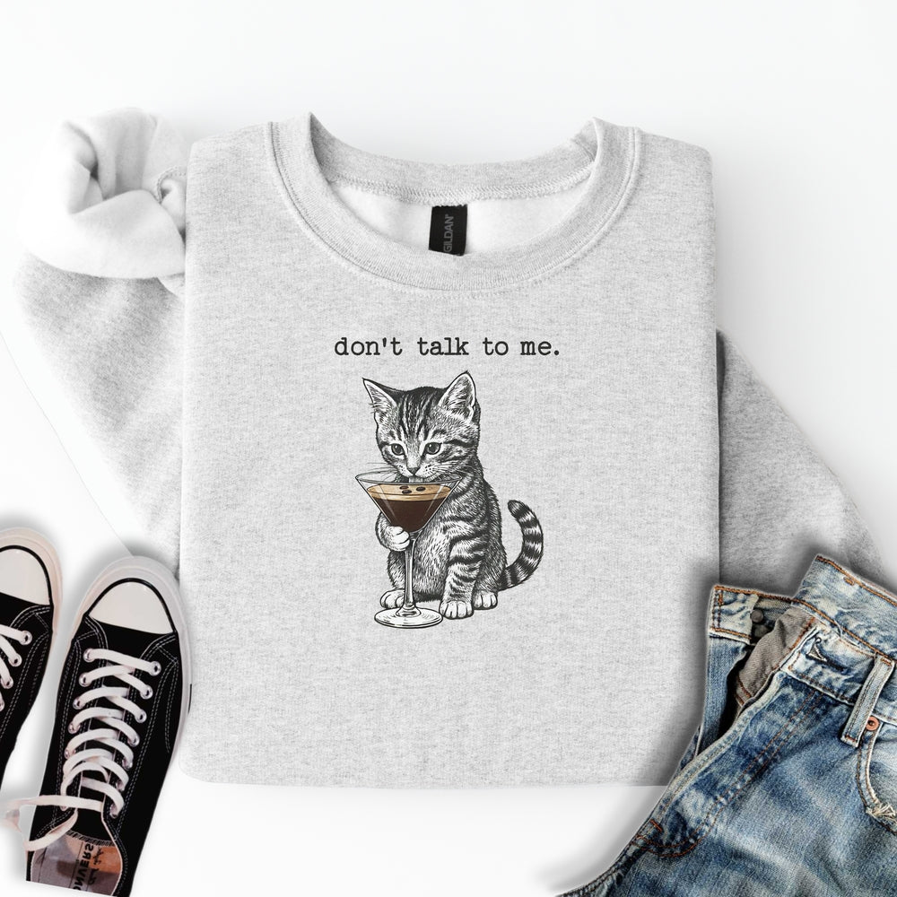 Don't Talk To Me Sweatshirt