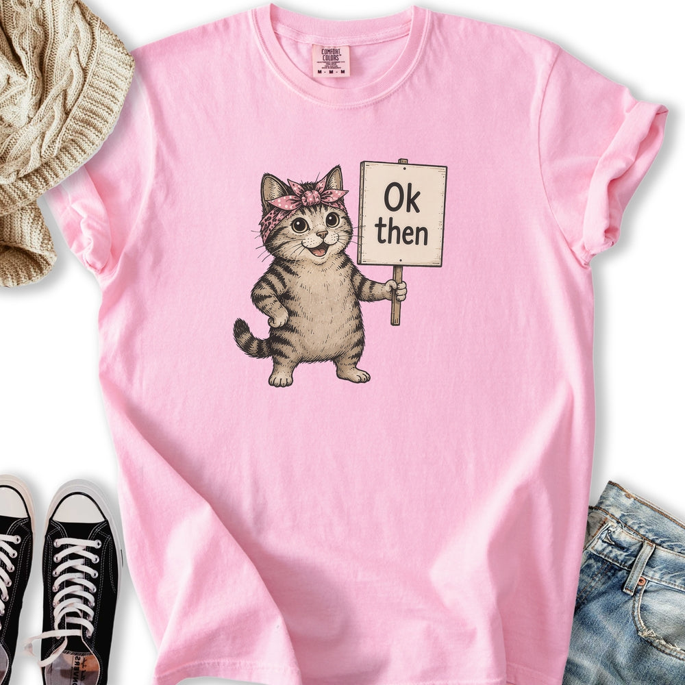 Ok Then Sarcastic Cat T-Shirt