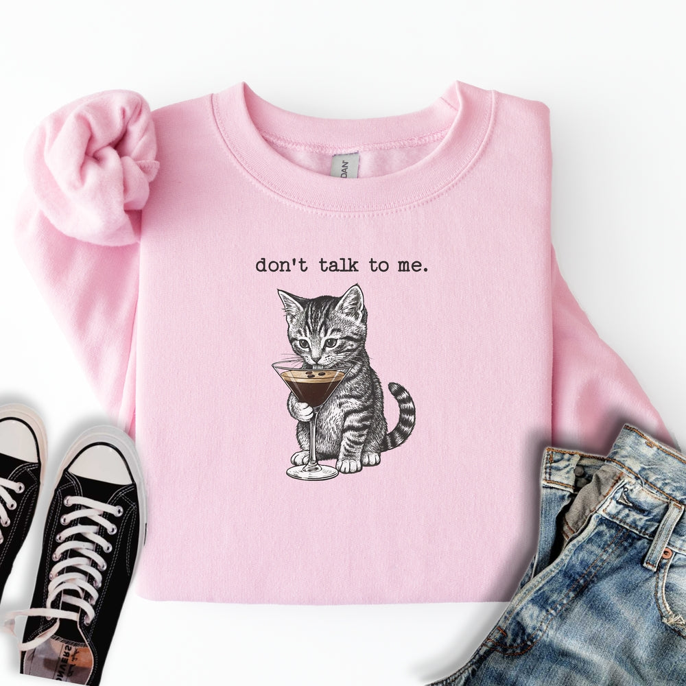 Don't Talk To Me Sweatshirt