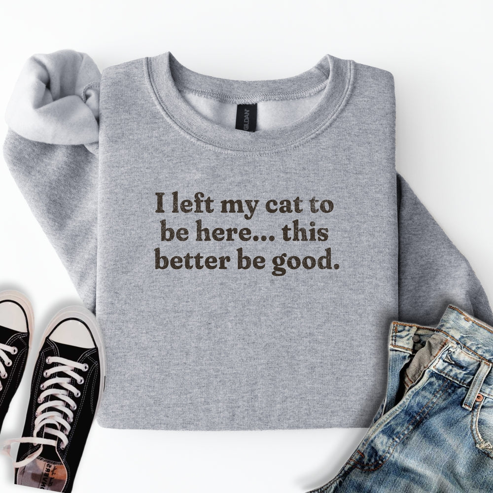 This Better Be Good Sweatshirt