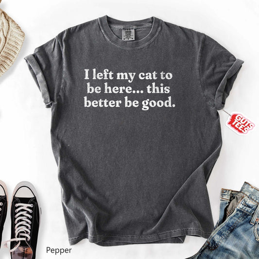 This Better Be Good T-shirt