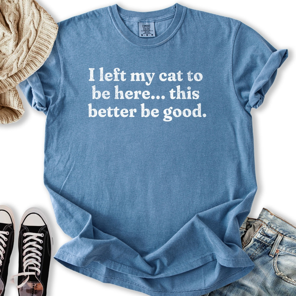 This Better Be Good T-shirt