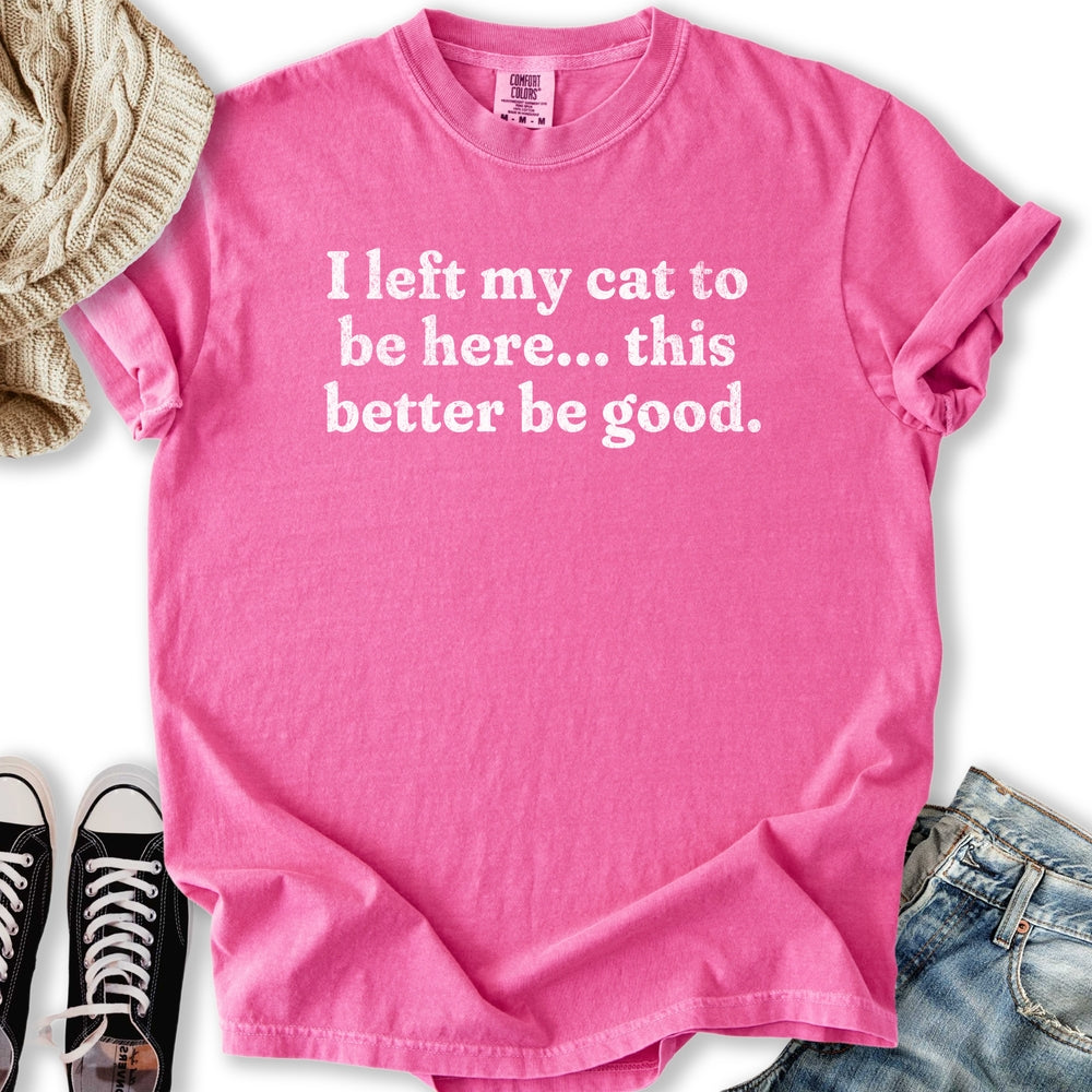 This Better Be Good T-shirt