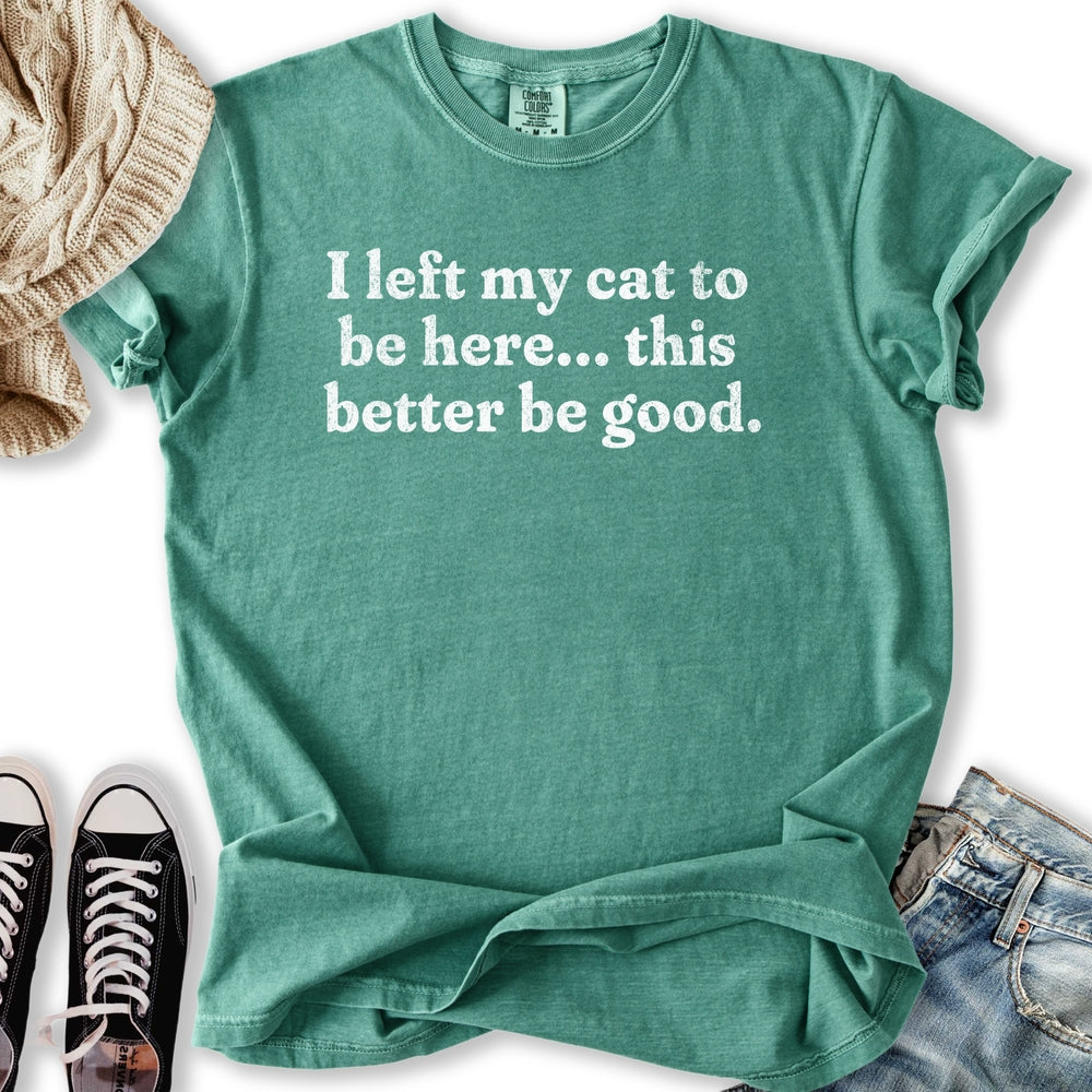 This Better Be Good T-shirt