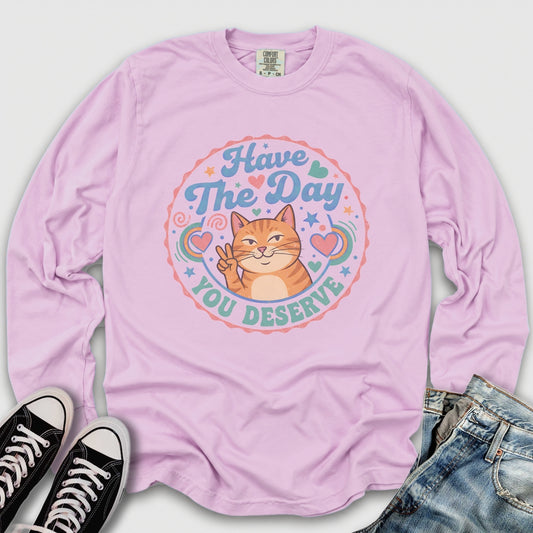 The Day You Deserve Long Sleeve Tee
