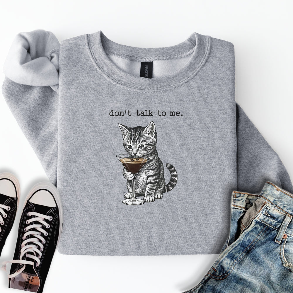 Don't Talk To Me Sweatshirt
