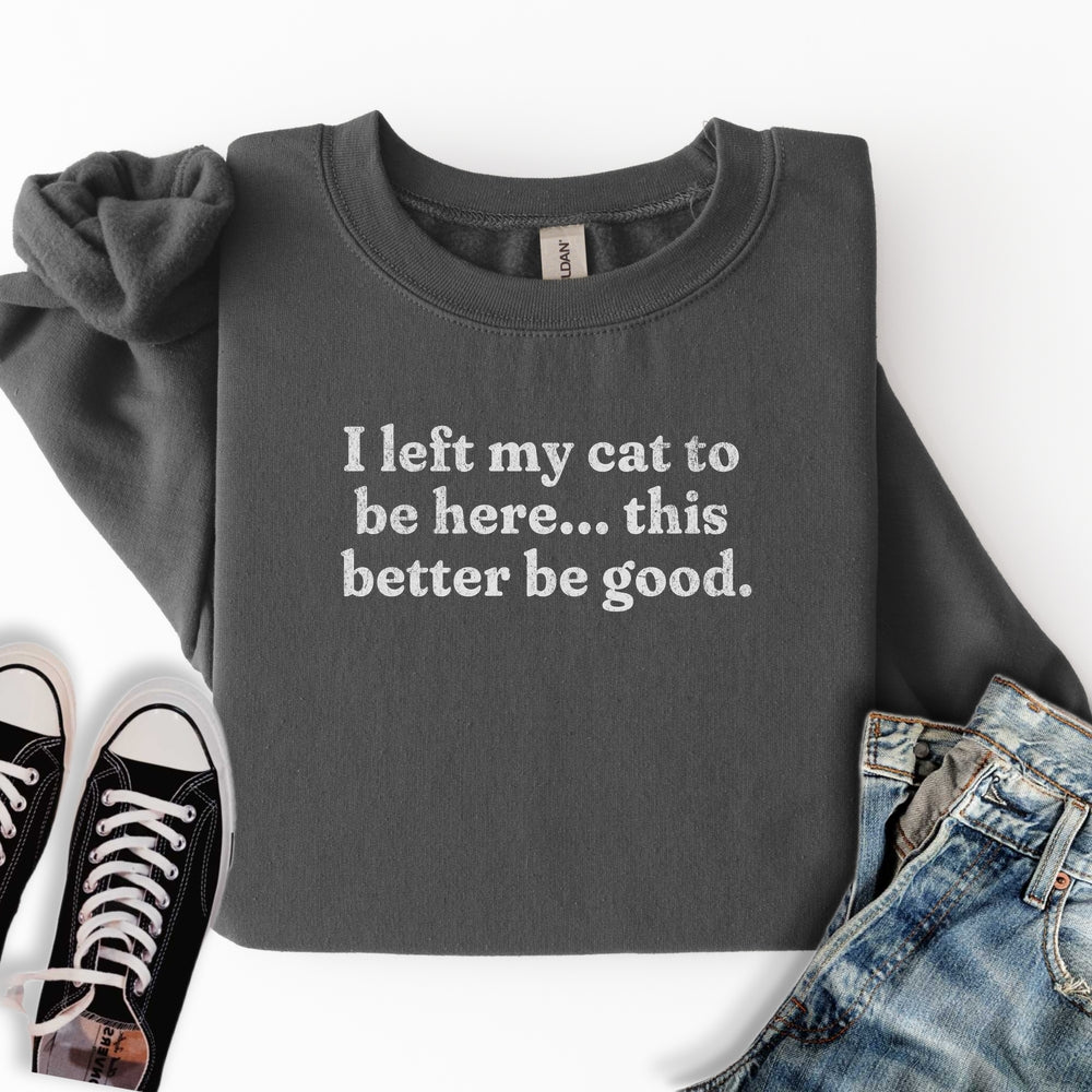 This Better Be Good Sweatshirt