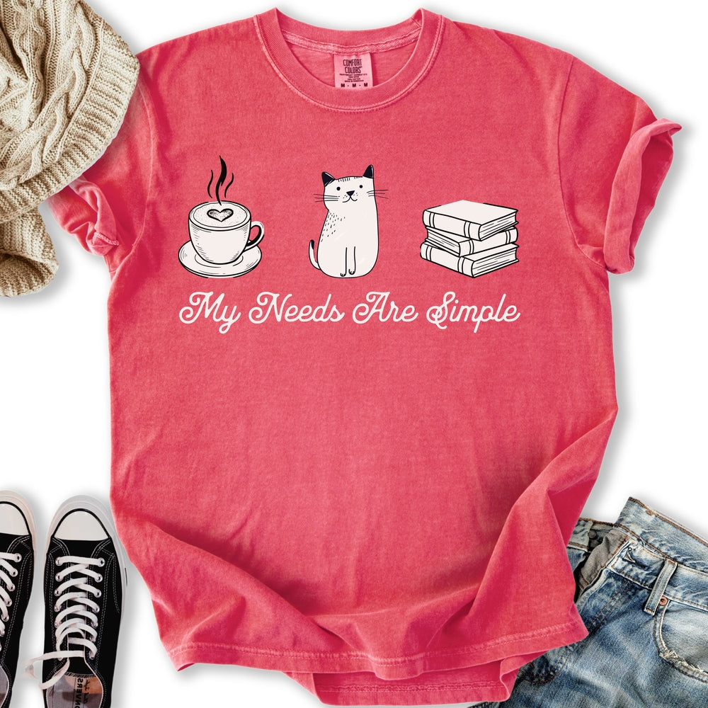 My Needs Are Simple T-Shirt