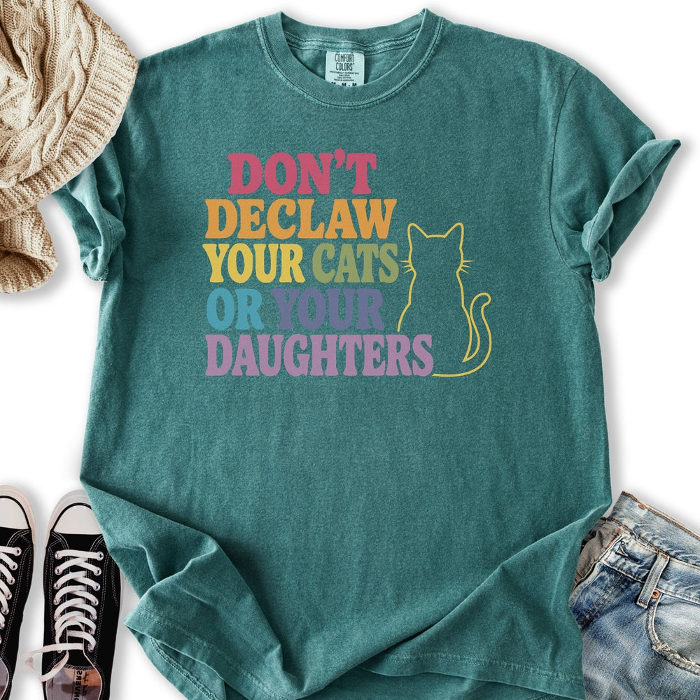 Declaw Cats Or Daughters T-Shirt