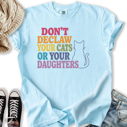 Declaw Cats Or Daughters T-Shirt
