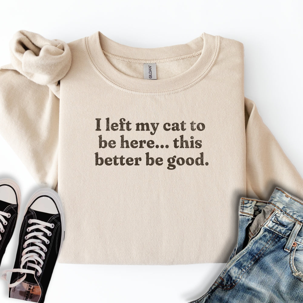 This Better Be Good Sweatshirt