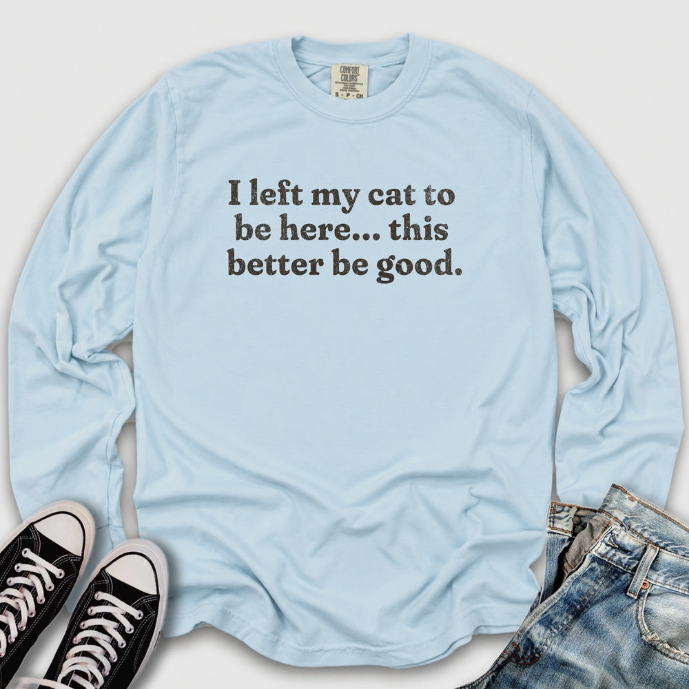 This Better Be Good Long Sleeve Tee