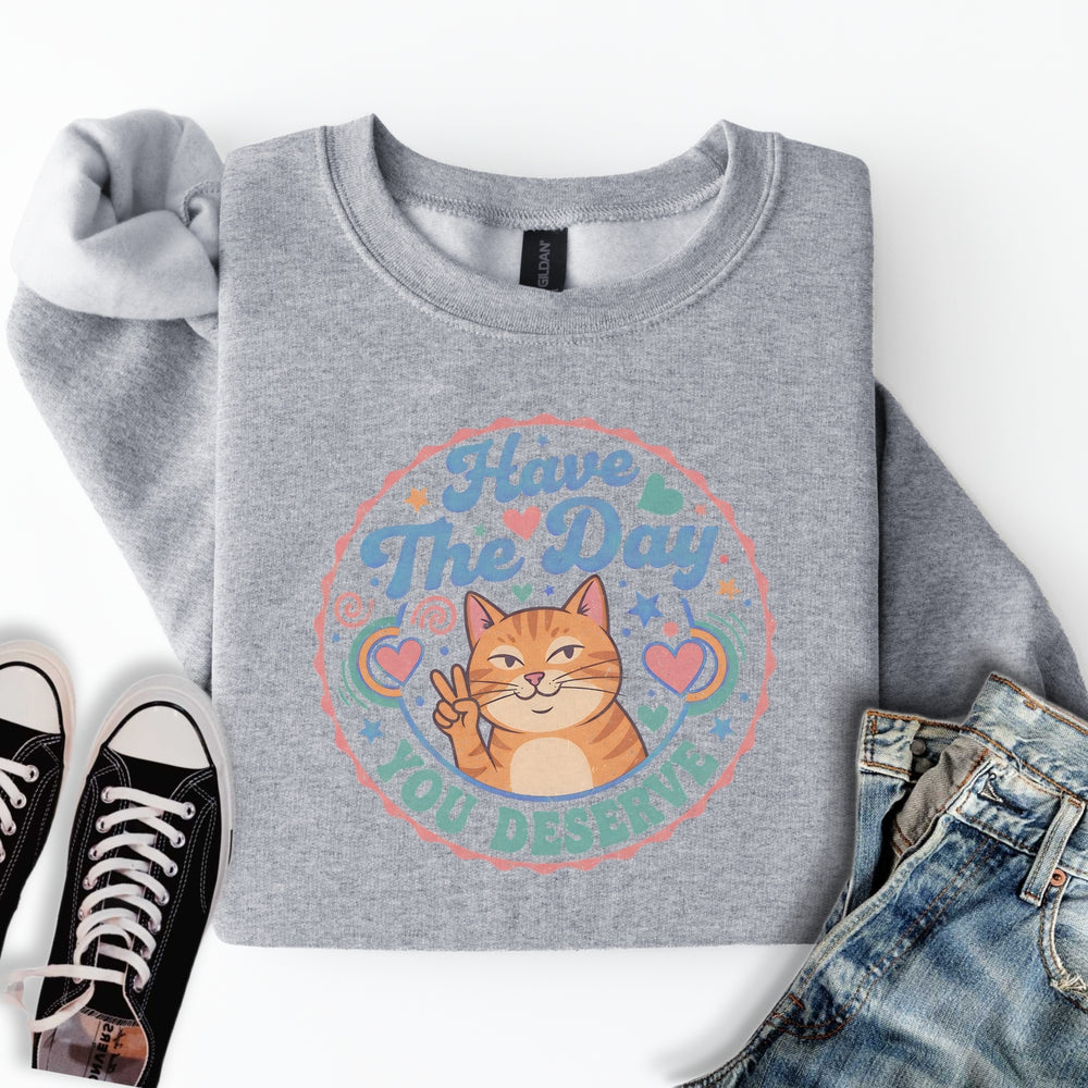 The Day You Deserve Sweatshirt