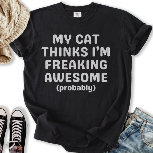Cat Thinks I'm Awesome T-Shirt
