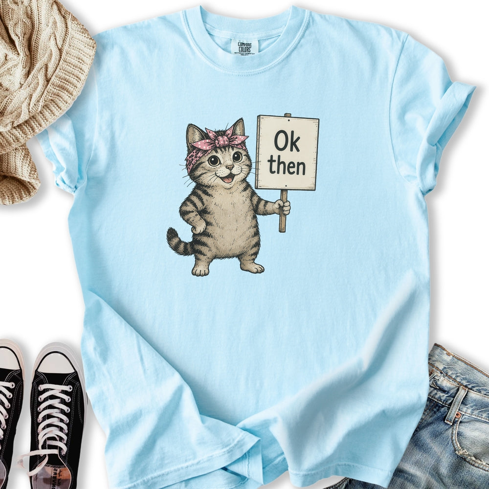 Ok Then Sarcastic Cat T-Shirt
