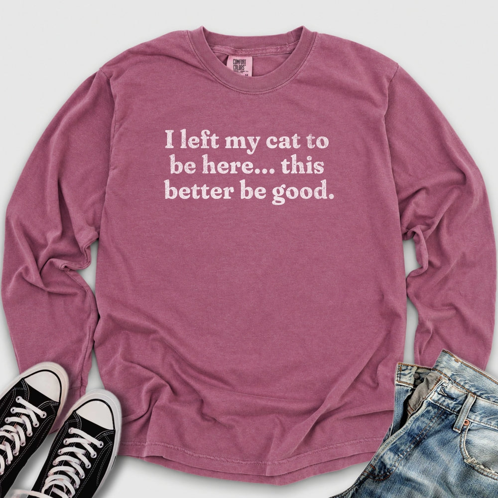 This Better Be Good Long Sleeve Tee