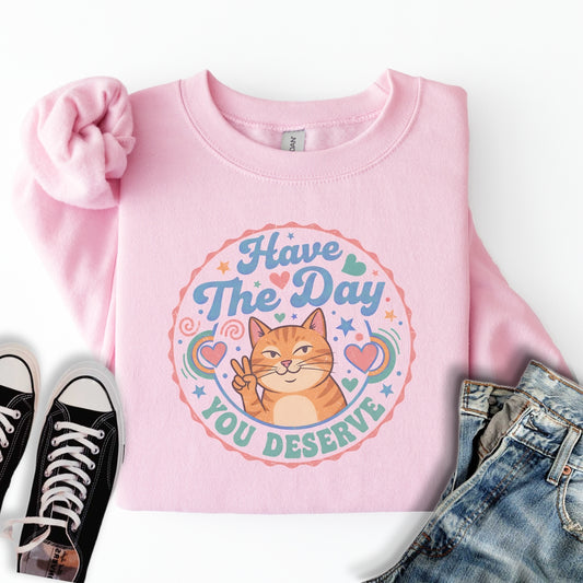 The Day You Deserve Sweatshirt