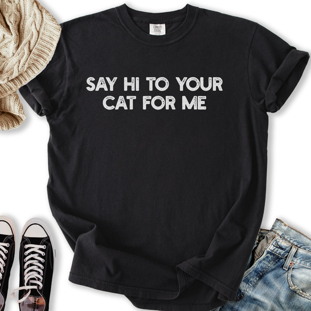 Say Hi To Your Cat T-Shirt