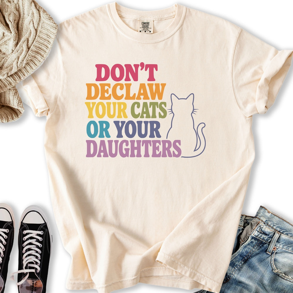 Declaw Cats Or Daughters T-Shirt