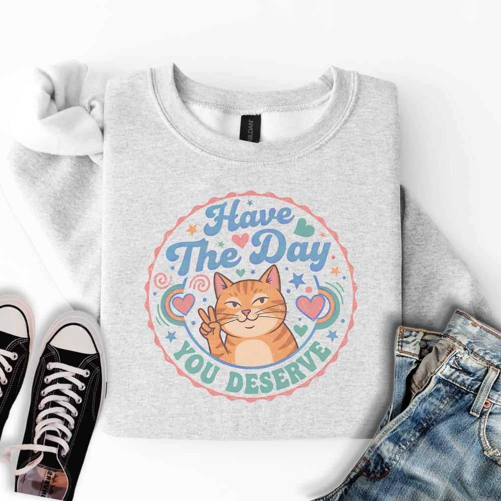 The Day You Deserve Sweatshirt
